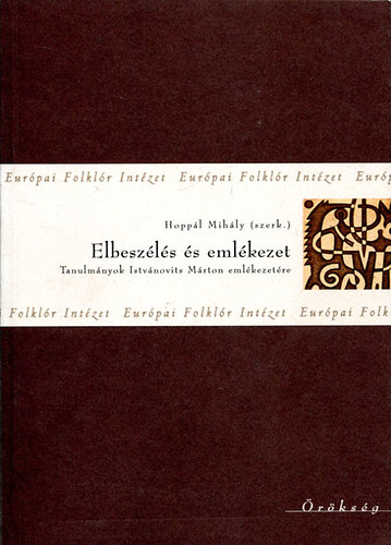 Hoppl Mihly - Elbeszls s emlkezet - Tanulmnyok Istvnovits Mrton emlkezetre