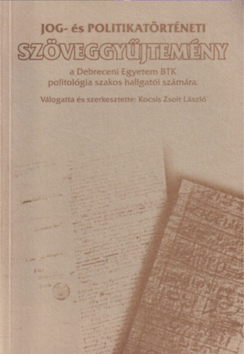 Kocsis Zsolt Lszl - Jog - s politikatrtneti szveggyjtemny a Debreceni Egyetem BTK politolgia szakos hallgati szmra