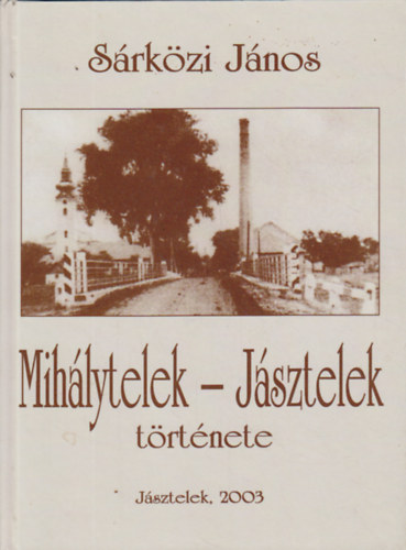 S�rk�zi J�nos - Mih�lytelek-J�sztelek t�rt�nete