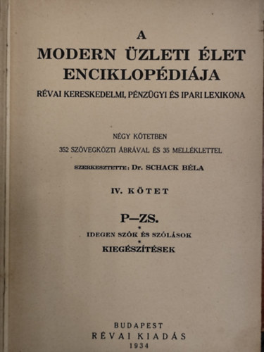Dr. Schack Béla (szerk.) - A modern üzleti élet enciklopédiája - Révai kereskedelmi, pénzügyi és ipari lexikona. IV. kötet P-Zs.