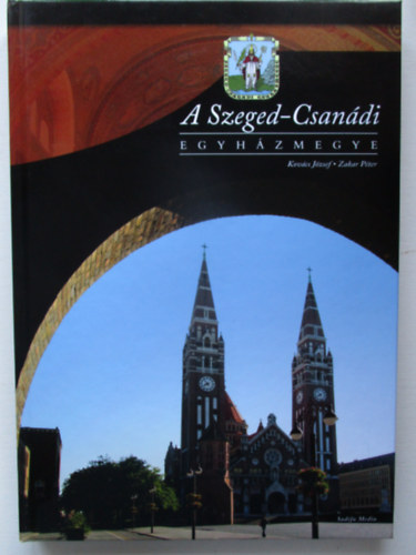 Zakar Pter Kovcs Jzsef - A Szeged-Csandi egyhzmegye