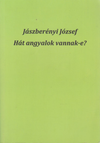 J�szber�nyi J�zsef - H�t angyalok vannak-e? (Dedik�lt)