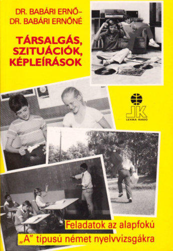 Dr. Bab�ri Ern�n�; Dr. Bab�ri Ern� - Feladatok az alapfok� "A" t�pus� n�met nyelvvizsg�kra - T�rsalg�s, szitu�ci�k, k�ple�r�sok