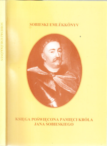 Erdlyi Szabolcs  (szerk.) - Sobieski emlkknyv (Sobieski III. Jnos lengyel kirly hallnak 300. vfordulja alkalmbl rendezett konferencia anyaga)- magyar-lengyel nyelv
