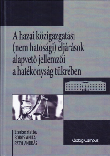 Patyi Andrs  (szerk.) Boros Anita (szerk.) - A hazai kzigazgatsi (nem hatsgi) eljrsok alapvet jellemzi a hatkonysg tkrben