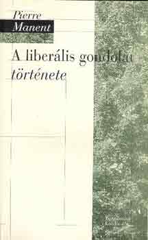 Pierre Manent - A liber�lis gondolat t�rt�nete