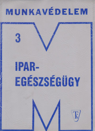 dr. Bonta Jnos  (szerk.) - Iparegszsggy (Munkavdelem 3)