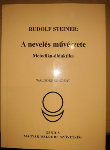 Rudolf Steiner - A nevels mvszete: Metodika-didaktika - Waldorf-sorozat (Genius Magyar Waldorf Szvetsg)
