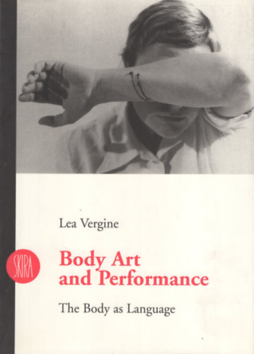 Lea Vergine - Body Art and Performance: The Body as Language