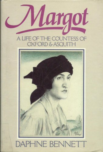Daphne Bennett - Margot  - A Life of the Countess of Oxford and Asquith