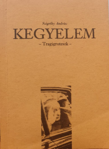 Szigethy Andrs - Kegyelem - Tragigroteszk