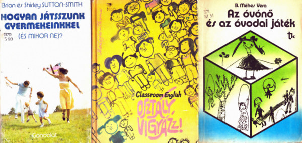 B. Mhes Vera, Brian s Shirley Sutton-Smith Medgyes Pter-Helen Thomas - 3 db Pedaggiai: Hogyan jtsszunk gyermekeinkkel ( s mikor ne)? + Az vn s az vodai jtk + Osztly vigyzz!