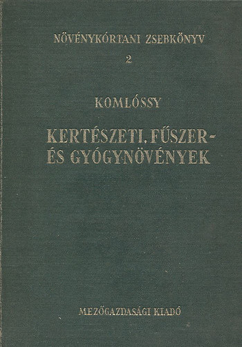 Komlssy Gyrgy - Kertszeti, fszer- s gygynvnyek - Betegsgeinek meghatrozsa, a vdekezs mdjai (Nvnykrtani Zsebknyv 2.)