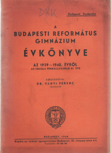 Dr. V�nyi Ferenc  (szerk.) - A Budapesti Reform�tus Gimn�zium �vk�nyve az 1939-1940. �vr�l
