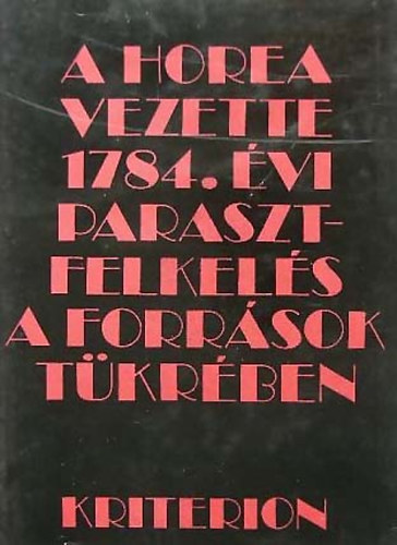 Magyari Andrs - A Horea vezette 1784. vi parasztfelkels a forrsok tkrben