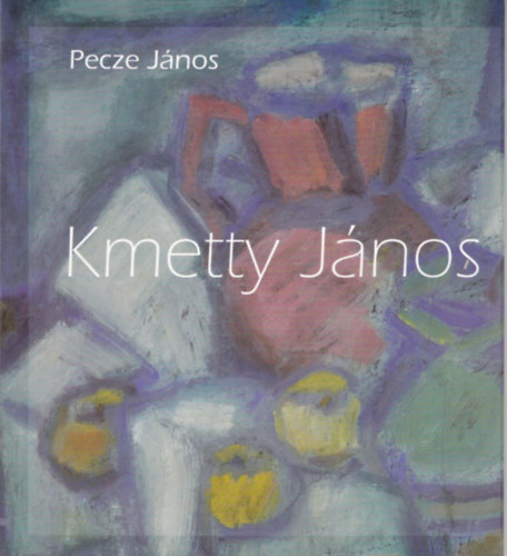 Pecze Jnos - Kmetty Jnos