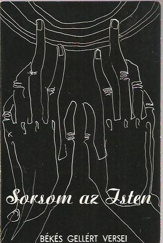 Graf.: Prokop Péter Békés Gellért - Sorsom az isten - harmincöt év verseiből (Prokop Péter rajzaival)