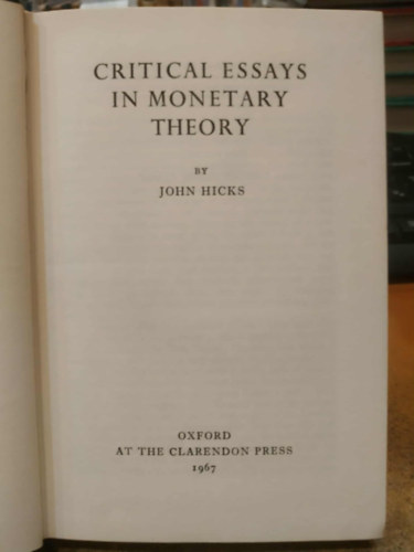 John Hicks - Critical Essays in Monetary Theory (Kritikai essz�k a monet�ris elm�letben)