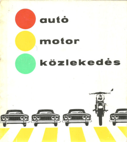 Bernátné Pór Ibolya dr. szerk.; Almássy Tibor; Liener György - Autó, motor, közlekedés