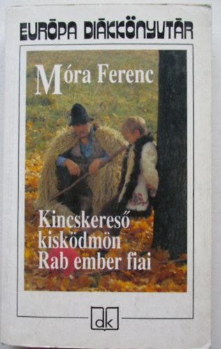 M�ra Ferenc - Kincskeres� kisk�dm�n - Rab ember fiai - Eur�pa di�kk�nyvt�r