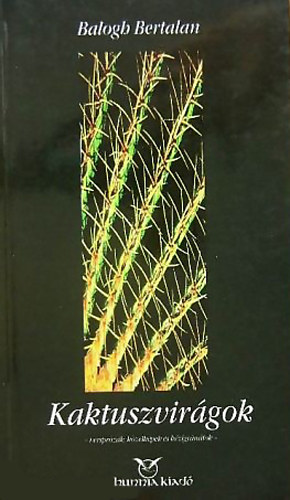 Balogh Bertalan - Kaktuszvir�gok (verspr�z�k, k�zelk�pek �s k�zigr�n�tok)