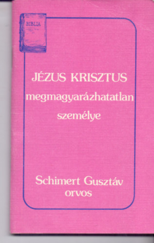 Schimert Guszt�v orvos - J�zus Krisztus megmagyar�zhatatlan szem�lye "�n Uram �s �n Istenem!"