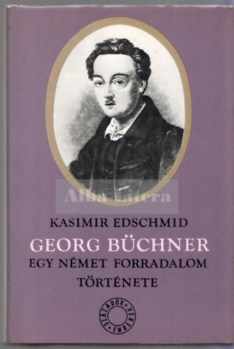 Kasimir Edschmid - Georg Büchner: Egy német forradalom története