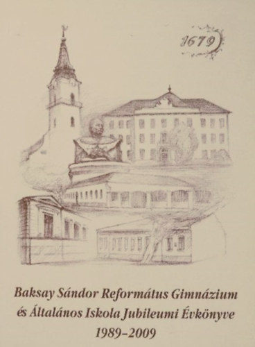 Baksay Sndor Reformtus Gimnzium s ltalnos Iskola Jubileumi vknyve 1989-2009