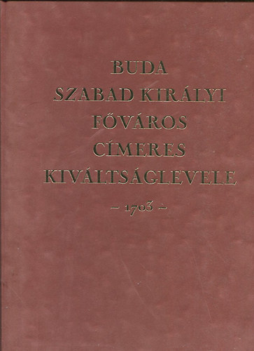 H�d Marketing Kft. - Buda szabad kir�lyi f�v�ros c�meres kiv�lts�glevele 1703 (reprint)