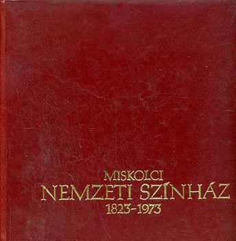 Miskolci Nemzeti Színház 1823-1973