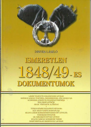 Dinys Lszl - Ismeretlen 1848/49-es dokumentumok