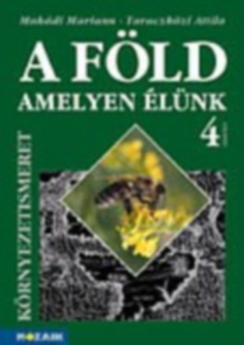 Mak�di M.; Taraczk�zi A. - A F�ld, amelyen �l�nk - K�rnyezetismeret tk. 4. oszt�ly