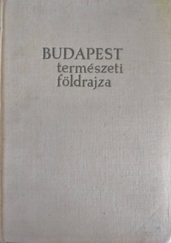 Dr. Pécsi Márton (szerk.) - Budapest természeti földrajza
