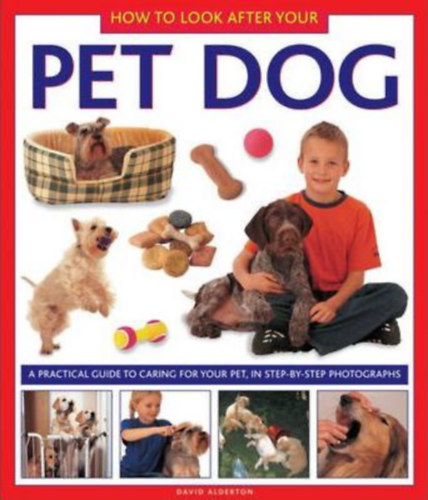 David Alderton - How to Look After Your: Pet Dog - A Practical Guide to Caring for your Pet, in Step-by-Step Photographs (Armadillo)