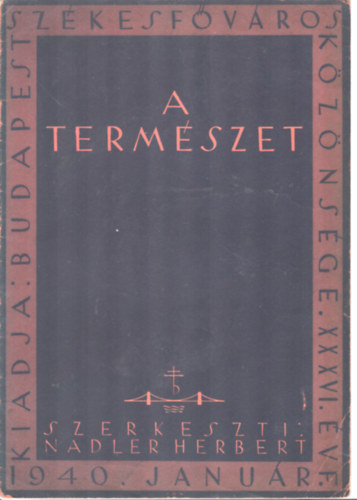 Nadler Herbert  (szerk.) - A term�szet XXXVI. �vfolyam I. sz�m (1940.janu�r)
