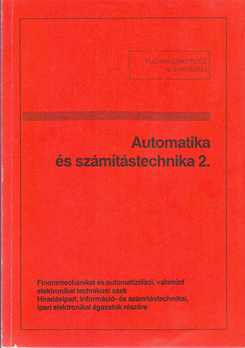 Tatár József szerk. - Automatika és számítástechnika 2. - TTechnikusi képzés V. évf. Finommechanikai és automatizálási technikusi szak