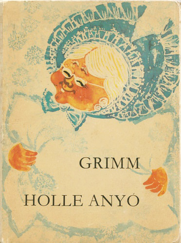 Ford.: Rnay Gyrgy, Graf.: Regine Grube-Heinecke Grimm - Holle any (Rnay Gyrgy fodtsa)