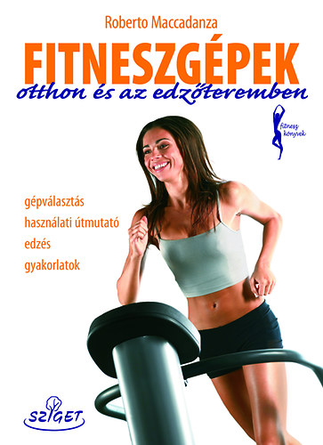 Roberto Maccadanza - Fitneszgpek otthon s az edzteremben