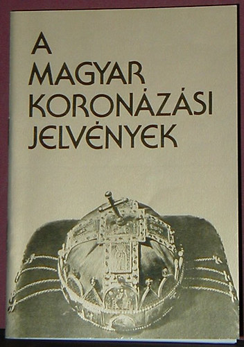 Lovag Zsuzsa - A magyar koronzsi jelvnyek