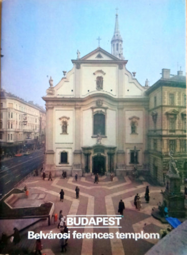 Dercsnyi Balzs  (szerk.) - Budapest - Belvrosi ferences templom
