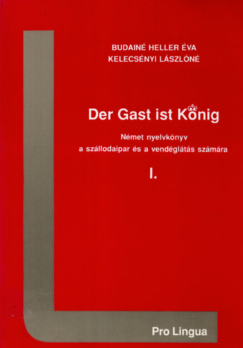 Budain� Heller �va - Kelecs�nyi L�szl�n� - Der Gast ist K�nig I. (N�met nyelvk�nyv a sz�llodaipar �s a vend�gl�t�s sz�m�ra)