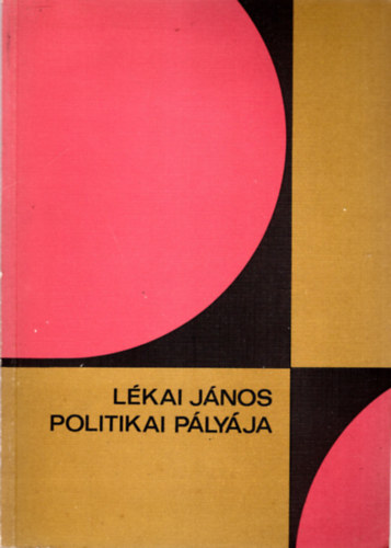 Svéd László (szerk.) - Lékai János politikai pályája - Egy jelentékeny ember az írások tükrében