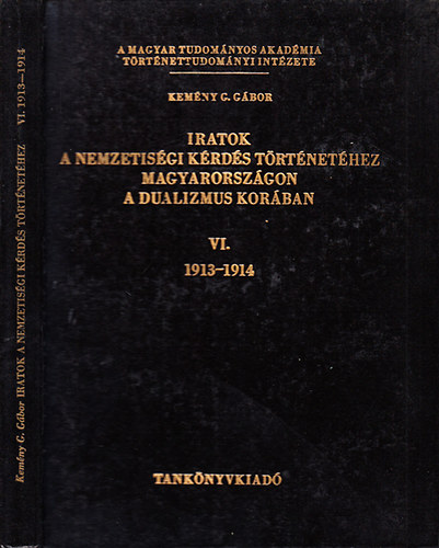 Kem�ny G. G�bor - Iratok a nemzetis�gi k�rd�s t�rt�net�hez Magyarorsz�gon a dualizmus kor�ban VI.- 1913-1914.