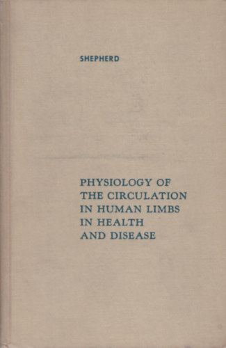 Shepherd - Physiology of the Circulation in Human Limbs in Health and Disease (A kering�s fiziol�gi�ja az eg�szs�ges �s beteg als� v�gtagokban - angol nyelv�)