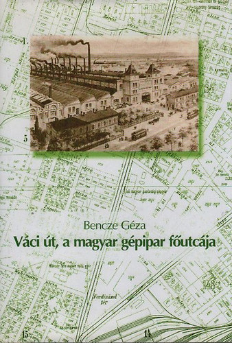 Bencze Géza - Váci út, a magyar gépipar főutcája