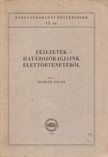 Berrr Joln - Fejezetek hatrozragjaink lettrtnetbl (Nyeltudomnyi rtekezsek 13.)