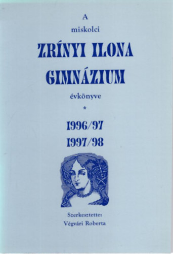 V�gv�ri Roberta - A miskolci Zr�nyi Ilona Gimn�zium �vk�nyve 1996/97, 1997/98