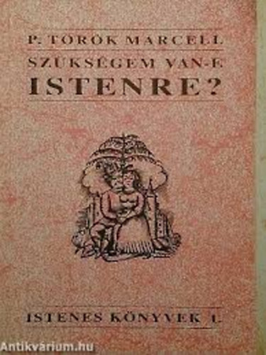 P. T�r�k Marcell - Sz�ks�gem van-e Istenre?