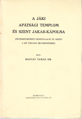 Bogyay Tams Dr. - A Jki Aptsgi templom s Szent Jakab-Kpolna