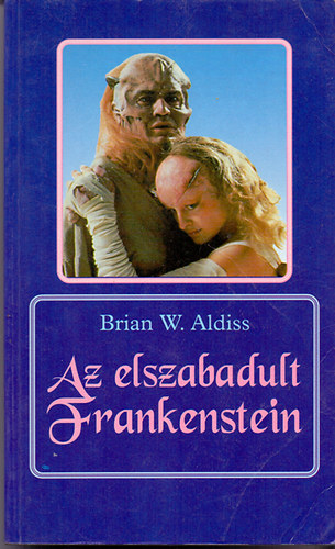 Brian W. Aldiss - Az elszabadult Frankenstein